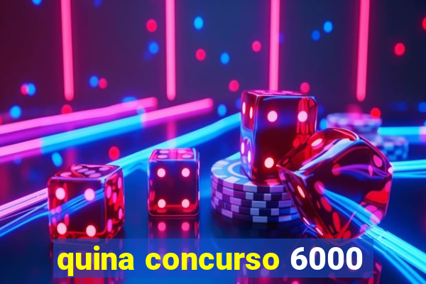 quina concurso 6000